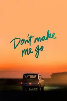 Don't Make Me Go — постер